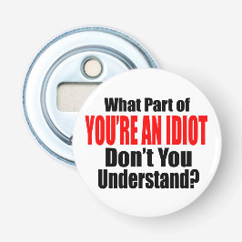 Jij bent een idioot button flesopener