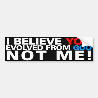 Jij bent geëvolueerd uit slijm, NIET IK! Bumpersticker