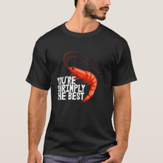 Jij bent gewoon de beste vrouwen garnaal foodie li t-shirt