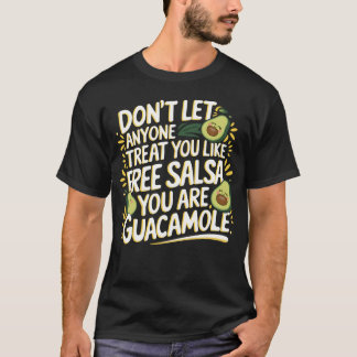 Jij bent guacamole, geen gratis salsa t-shirt