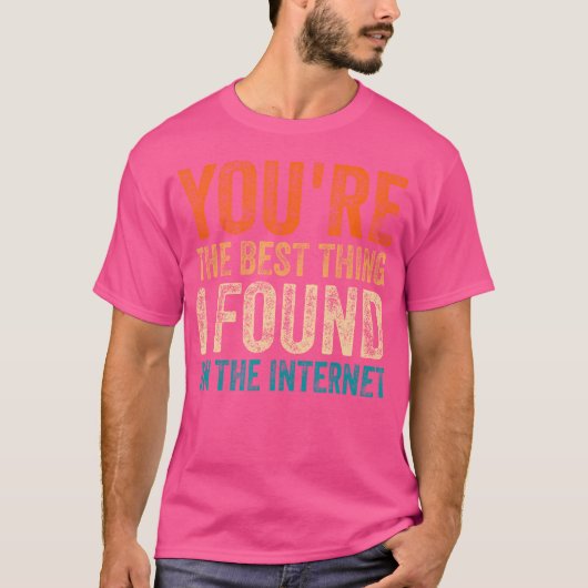Jij Bent Het Beste Dat Ik Ever Op Internet Heb Gev T-shirt (Voorkant)