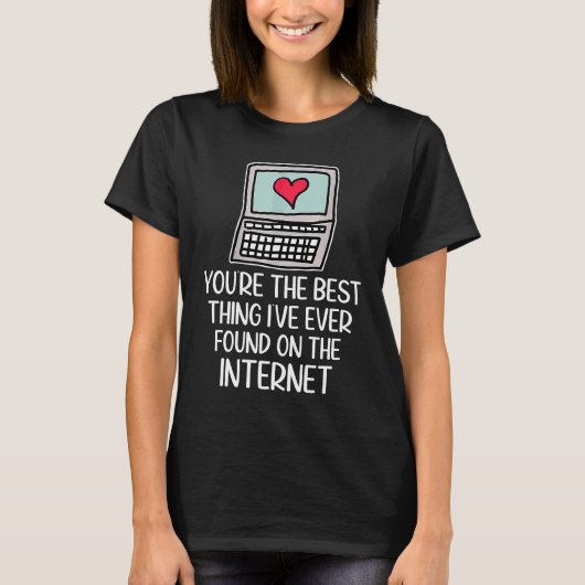 Jij bent het beste dat ik ooit op internet heb gev t-shirt (Voorkant)