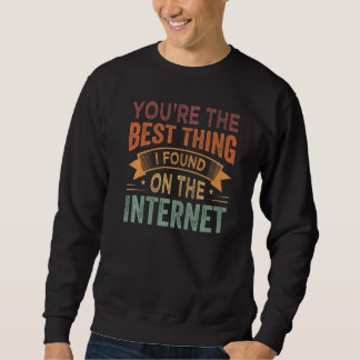 Jij bent het beste dat ik op internet heb gevonden trui