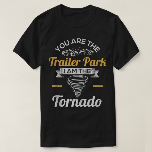 Jij bent het Trailer Park ik ben het Tornado Gezeg T-shirt (Design voorkant)