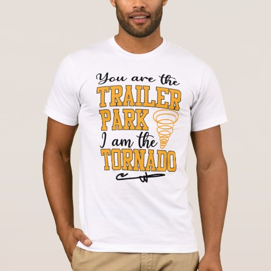 Jij bent het Trailer Park ik ben het Tornado Shirt (Voorkant)