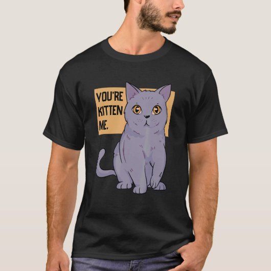 Jij bent Kitten me Cat Cat Eigenaar Cat Trainer An T-shirt (Voorkant)