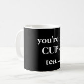 "Jij bent mijn CUP of tea...." Zwart en wit Koffiemok (Voorkant links)