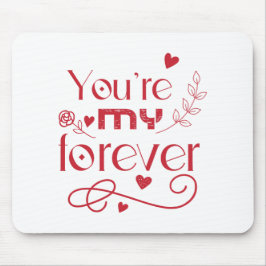 Jij bent mijn eeuwig Valentijnsdag cadeau Muismat