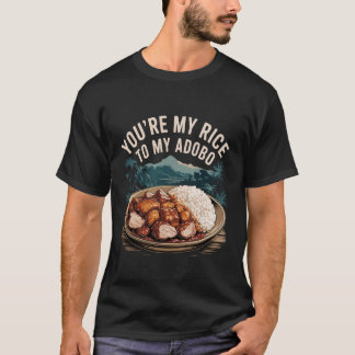 Jij bent mijn rijst bij mijn Adobo Filipijns eten  T-shirt