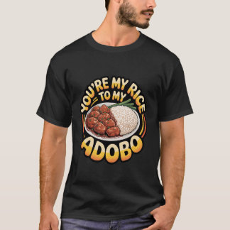 Jij Bent Mijn Rijst Tot Mijn Adobo Filipijns Eten  T-shirt