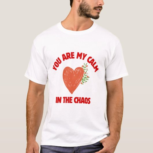 Jij Bent Mijn Rust in de Chaos T-shirt (Voorkant)