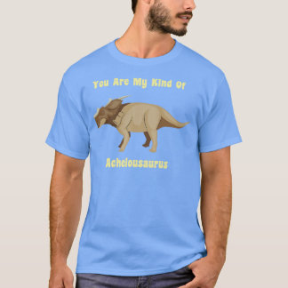 Jij bent mijn soort Achelousaurus T-shirt