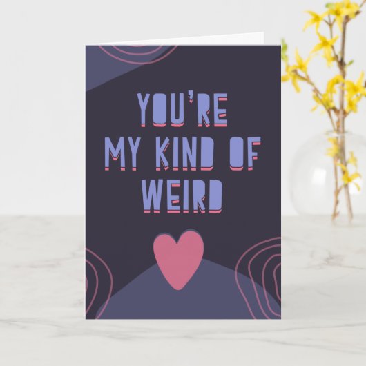 Jij bent mijn soort gek, grappig en schattig  kaart (Gele Bloem)