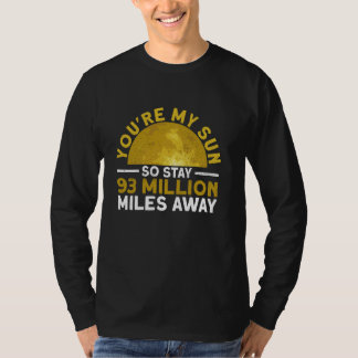 Jij bent mijn zon, dus blijf 93 miljoen mijl weg - t-shirt