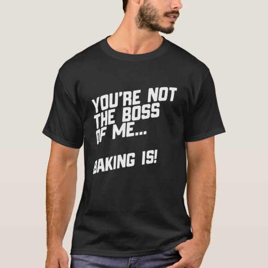 Jij bent niet de baas van mij bakken t-shirt (Voorkant)