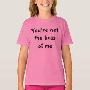 Jij bent niet de baas van mij t-shirt