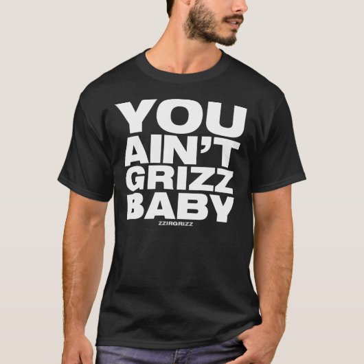 Jij bent niet Grizz Baby - zzirgrizz T-shirt (Voorkant)