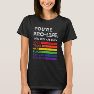 Jij bent pro-life totdat ze arm, trans en homo geb t-shirt