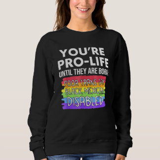 Jij bent pro-life totdat ze arm, trans en homo geb trui