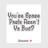 Jij bent reserveonderdelen, ben je niet een vriend sticker (Vel)