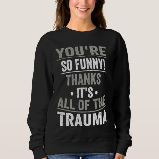 Jij bent zo Bedankt Het is al het trauma Trui