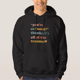 Jij bent zo  Bedankt Het is alles van het trauma   Hoodie