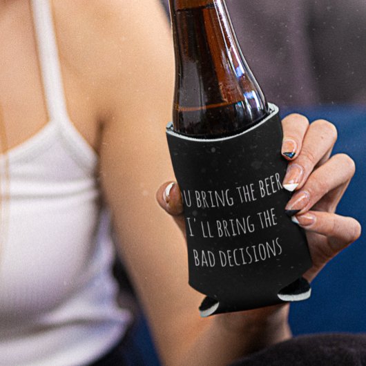 Jij brengt het bier Slechte Beslissingen Grappige  Blikjeskoeler