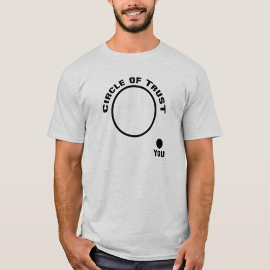 Jij, buiten de Cirkel van Trust Funny T-Shirt (Voorkant)