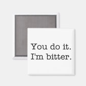 Jij doet het. Ik ben een bittere magneet. Magneet (Voorkant / Achterkant)