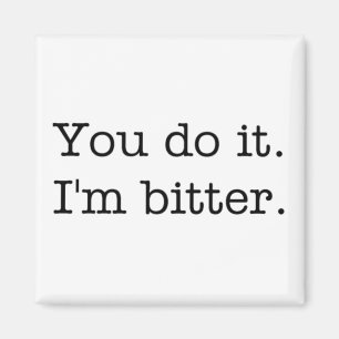 Jij doet het. Ik ben een bittere magneet. Magneet