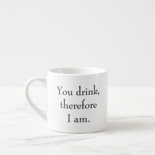 "Jij drink, dus ik ben" filosofisch denken Espresso Kop