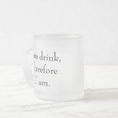 "Jij drink, dus ik ben" Filosofische Sentient Matglas Koffiemok (Voorkant links)