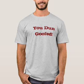Jij Dun Goofed. T-shirt