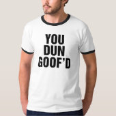 Jij Dun Goofed T-shirt (Voorkant)