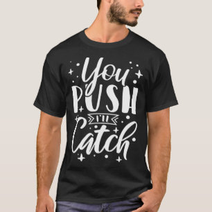 Jij duwt, ik vang vroedvrouw verpleegster bevallin t-shirt
