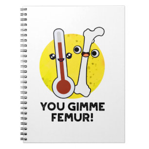 Jij geeft me Femur Grappig Lied Bot Pun Notitieboek