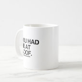 JIJ HAD ME OP DE WOOF KOFFIEMOK (Voorkant links)