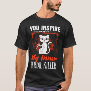jij inspireert mijn innerlijke seriemoordenaar eng t-shirt