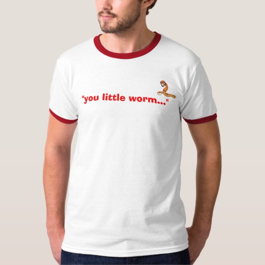 "Jij kleine worm..." T-shirt (Voorkant)