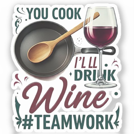 Jij kookt, ik Drink wijn #Teamwork – Wijnliefhebbe Sticker (Voorkant)