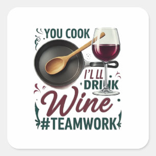 Jij kookt, ik Drink wijn #Teamwork – Wijnliefhebbe Vierkante Sticker