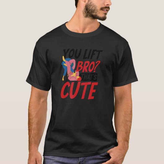 Jij Lift Bro dat is Cute Jiu Jitsu T-shirt (Voorkant)