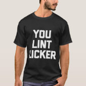 Jij Lint Licker Funny Sarcastic Shirt (Voorkant)