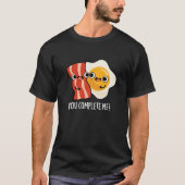 Jij Maakt Me Compleet Grappige Bacon Ei Punt Donke T-shirt (Voorkant)
