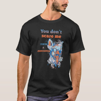 Jij Maakt Me Niet Bang Ik Heb Een Chihuahua Hond T-shirt