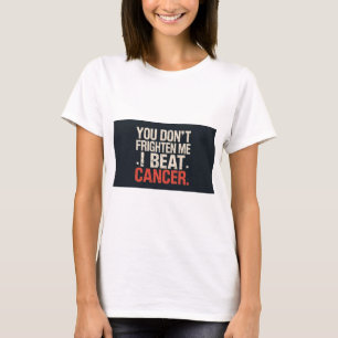 Jij maakt me niet bang. Ik versloeg kanker. T shir T-shirt