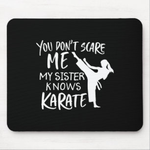 Jij maakt me niet bang, mijn zus kent karate muismat