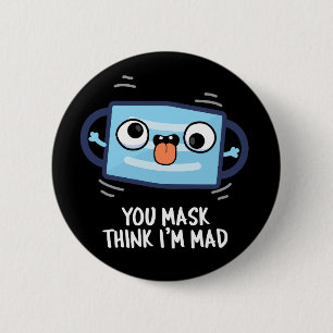 Jij masker denkt dat ik Mad Funny Mask Pun Dark BG Ronde Button 5,7 Cm