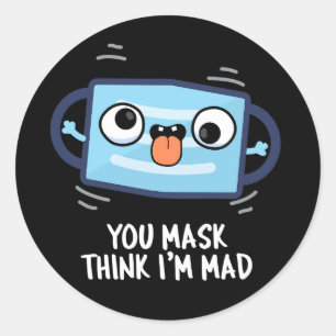 Jij masker denkt dat ik Mad Funny Mask Pun Dark BG Ronde Sticker