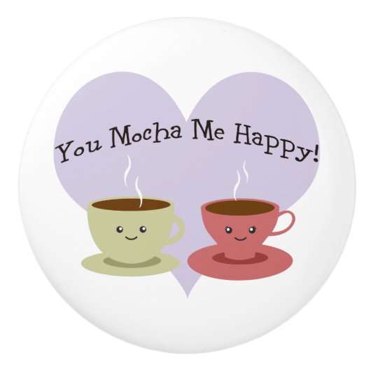 Jij Mocha me Happy Keramische Knop (Voorkant)